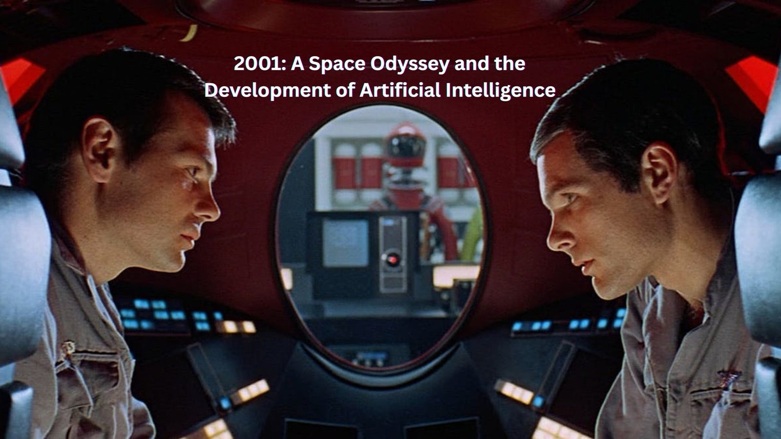 2001: A Space Odyssey and the Development of Artificial Intelligence